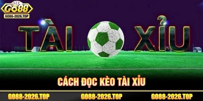 Cách đọc kèo bóng đá với tài xỉu đơn giản, dễ chơi.