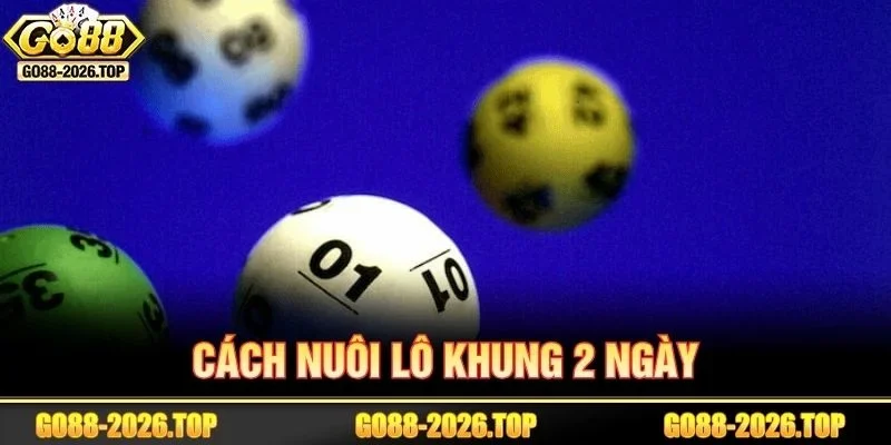 Cách đánh lô theo khung 2 ngày thích hợp với bet thủ không có vốn lớn.