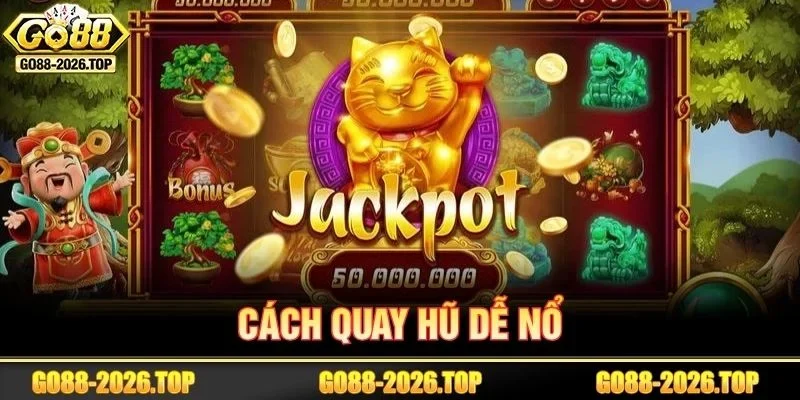 54+ Cách Quay Hũ dễ Nổ Từ Cao Thủ Thâm Niên Tại GO88