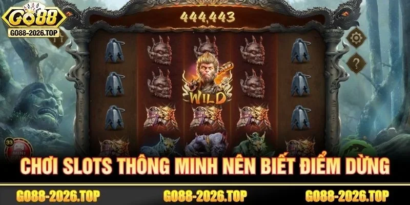 Cược Slots khôn ngoan cần người chơi biết điểm dừng thích hợp.