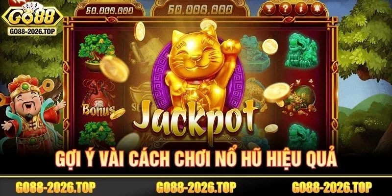 Gợi ý một vài cách chơi nổ hũ chuẩn mực từ cao thủ.