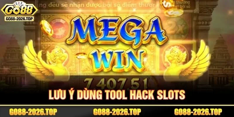 Lưu ý cần nắm khi sử dụng Tool hack game Nổ hũ tại GO88.