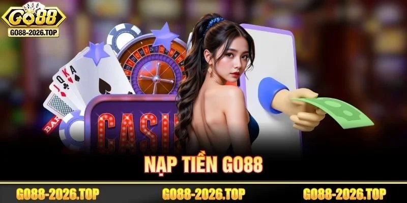Nạp tiền GO88 Thần Tốc - Sẵn Sàng Săn Thưởng Khủng&nbsp;