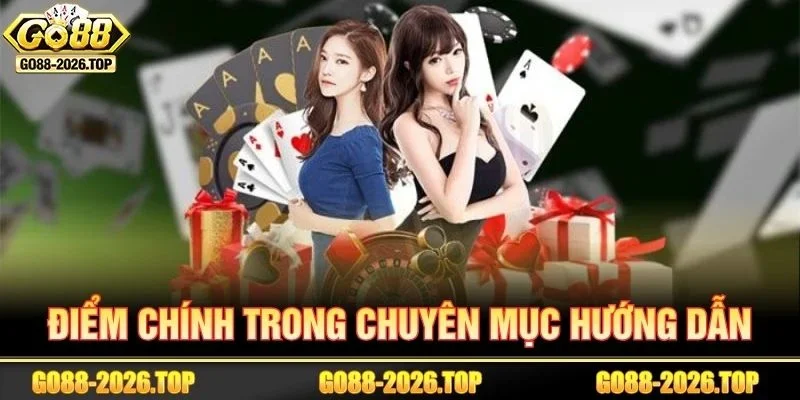 Những điểm chính trong chuyên mục hướng dẫn GO88.