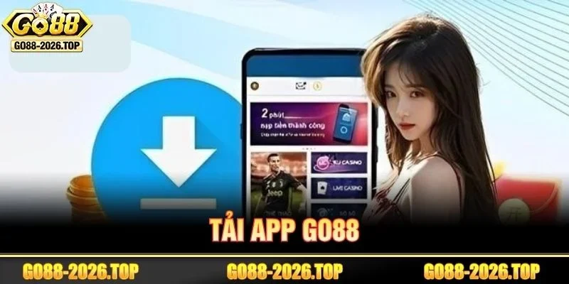 Tải App GO88 Hôm Nay - Vào Game Nhanh, Rinh Quà Cực Lớn